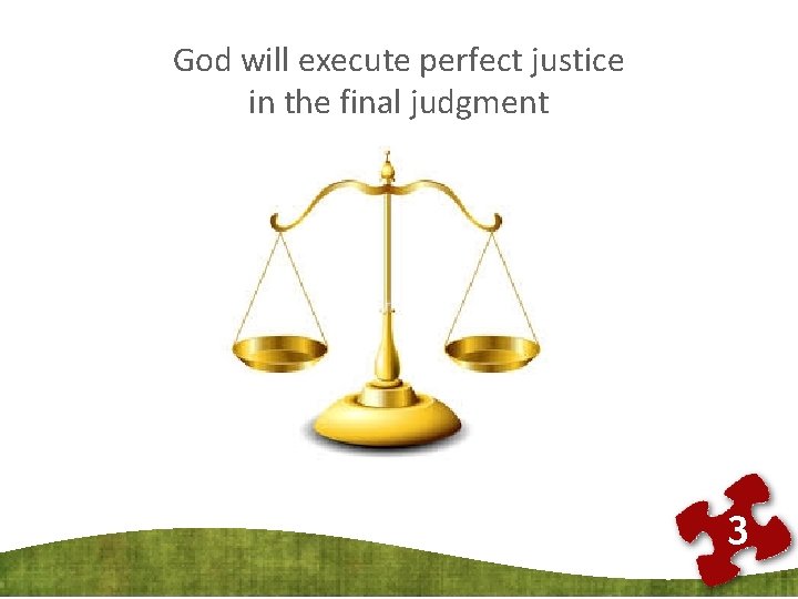 God will execute perfect justice in the final judgment 3 