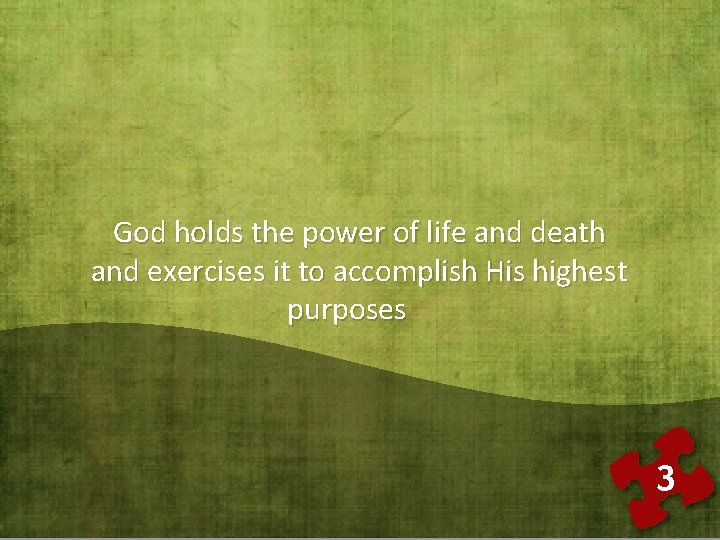 God holds the power of life and death and exercises it to accomplish His