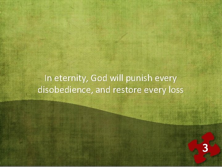 In eternity, God will punish every disobedience, and restore every loss 3 