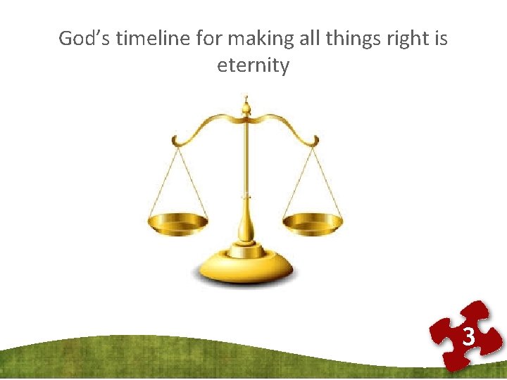 God’s timeline for making all things right is eternity 3 