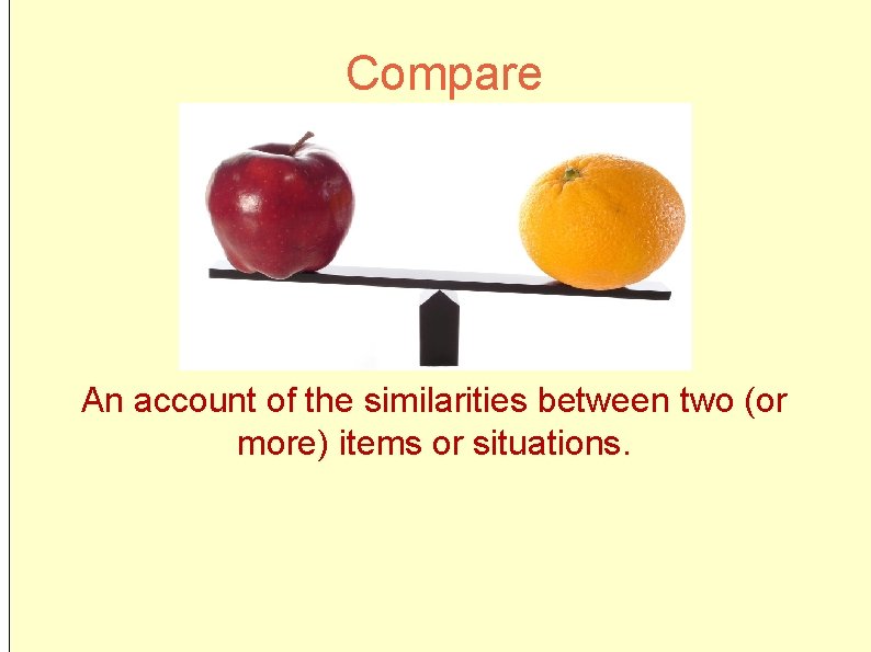 Compare An account of the similarities between two (or more) items or situations. Compare An account of the similarities between two (or more) items or situations.