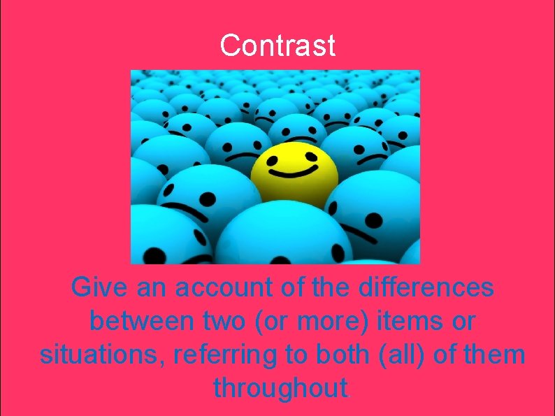 Contrast Give an account of the differences between two (or more) items or situations, Contrast Give an account of the differences between two (or more) items or situations,