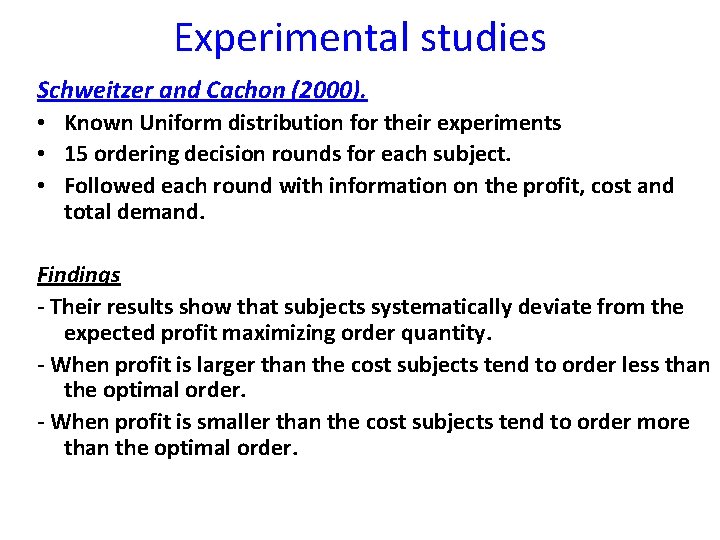 Experimental studies Schweitzer and Cachon (2000). • Known Uniform distribution for their experiments •