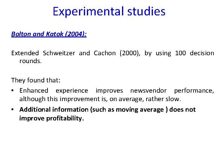 Experimental studies Bolton and Katok (2004): Extended Schweitzer and Cachon (2000), by using 100