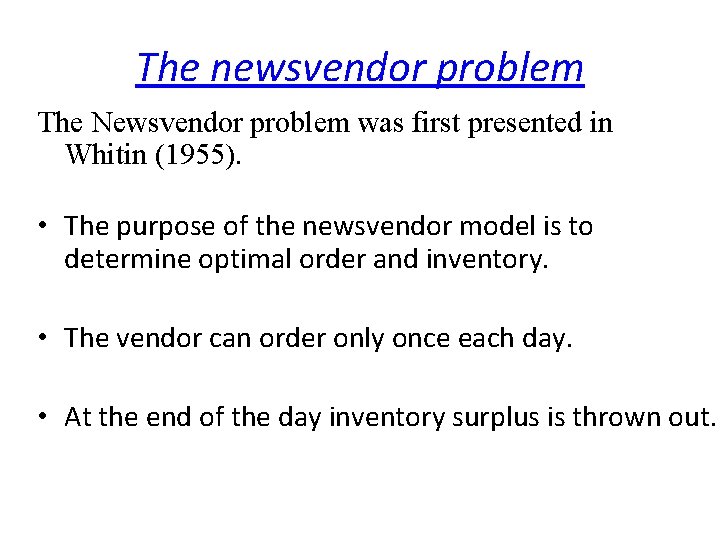 The newsvendor problem The Newsvendor problem was first presented in Whitin (1955). • The