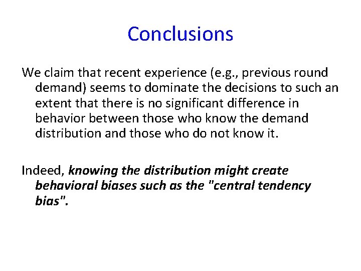 Conclusions We claim that recent experience (e. g. , previous round demand) seems to