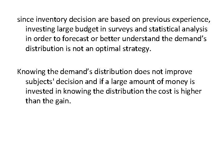 since inventory decision are based on previous experience, investing large budget in surveys and