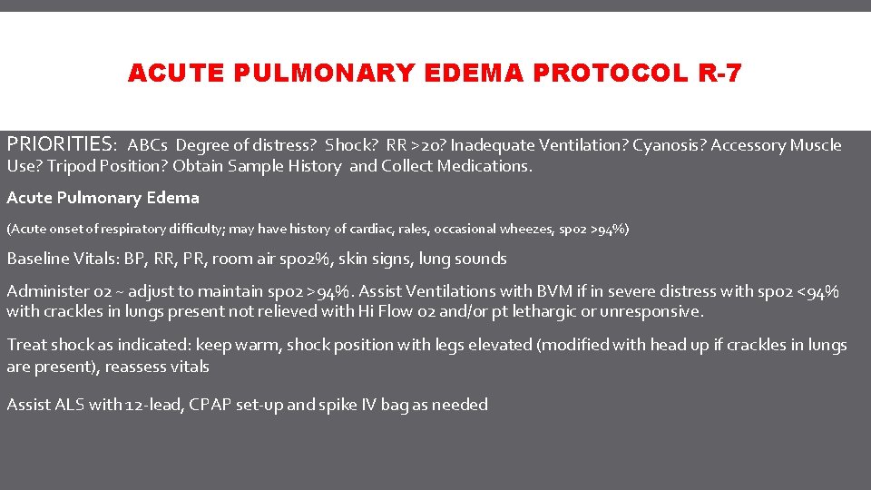 ACUTE PULMONARY EDEMA PROTOCOL R-7 PRIORITIES: ABCs Degree of distress? Shock? RR >20? Inadequate