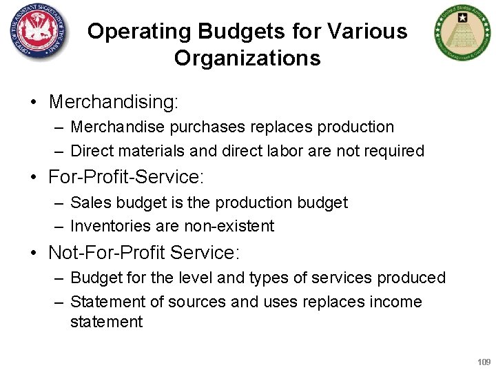 Operating Budgets for Various Organizations • Merchandising: – Merchandise purchases replaces production – Direct