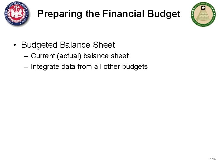 Preparing the Financial Budget • Budgeted Balance Sheet – Current (actual) balance sheet –