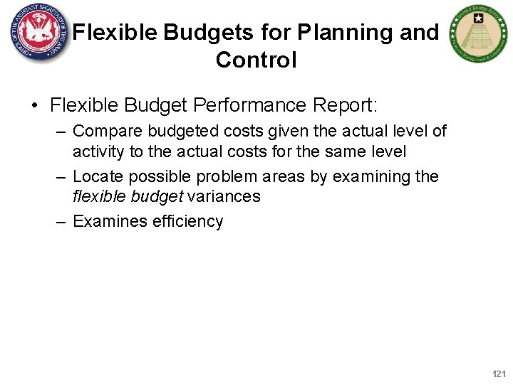 Flexible Budgets for Planning and Control • Flexible Budget Performance Report: – Compare budgeted