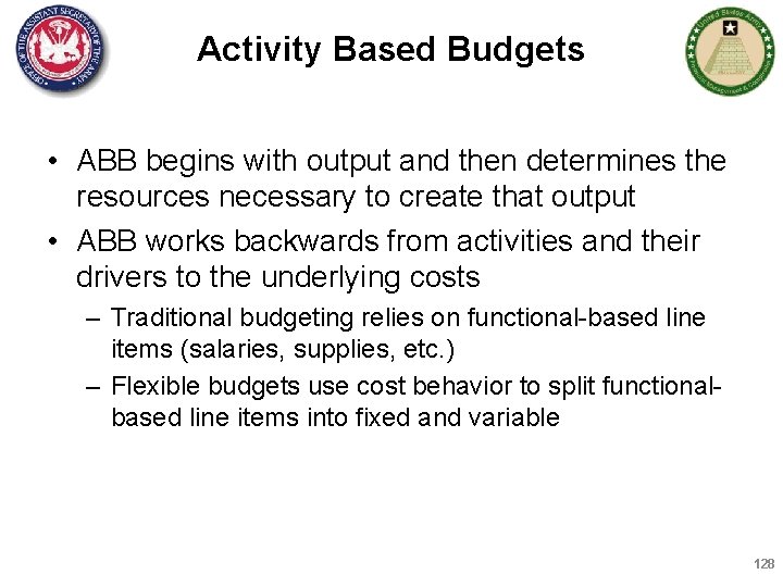 Activity Based Budgets • ABB begins with output and then determines the resources necessary