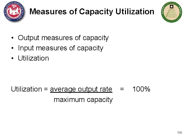 Measures of Capacity Utilization • Output measures of capacity • Input measures of capacity