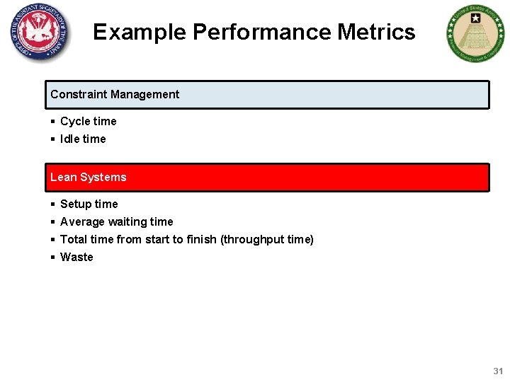 Example Performance Metrics Constraint Management § Cycle time § Idle time Lean Systems §