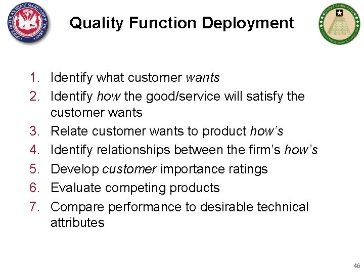 Quality Function Deployment 1. Identify what customer wants 2. Identify how the good/service will