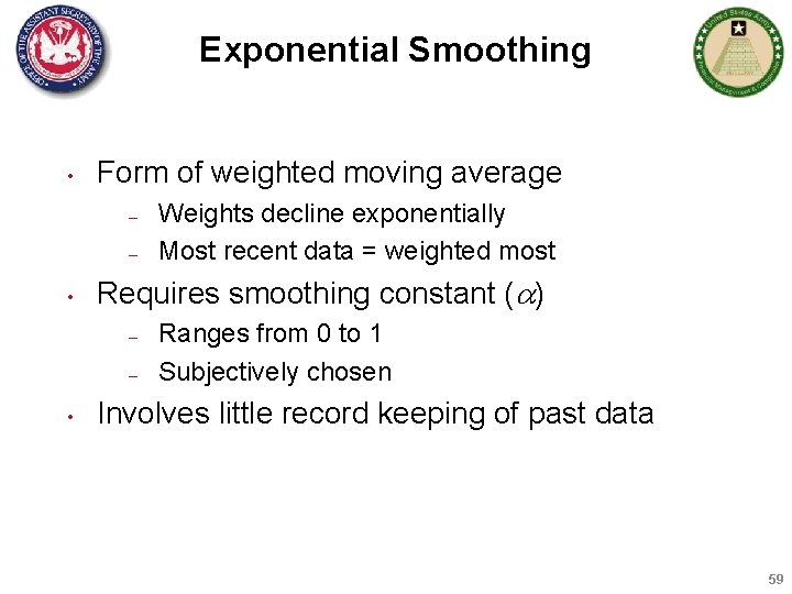 Exponential Smoothing • Form of weighted moving average – – • Requires smoothing constant
