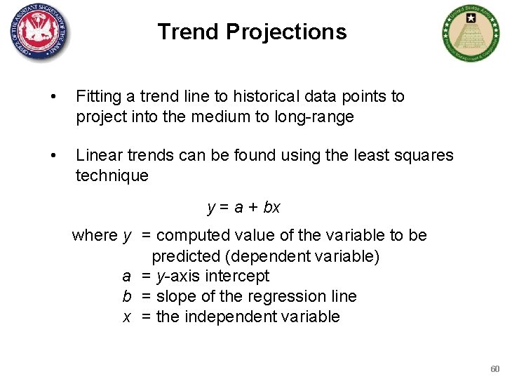 Trend Projections • Fitting a trend line to historical data points to project into