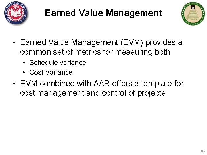 Earned Value Management • Earned Value Management (EVM) provides a common set of metrics