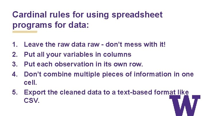 Cardinal rules for using spreadsheet programs for data: 1. 2. 3. 4. Leave the