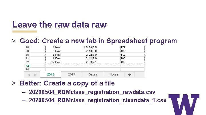 Leave the raw data raw > Good: Create a new tab in Spreadsheet program
