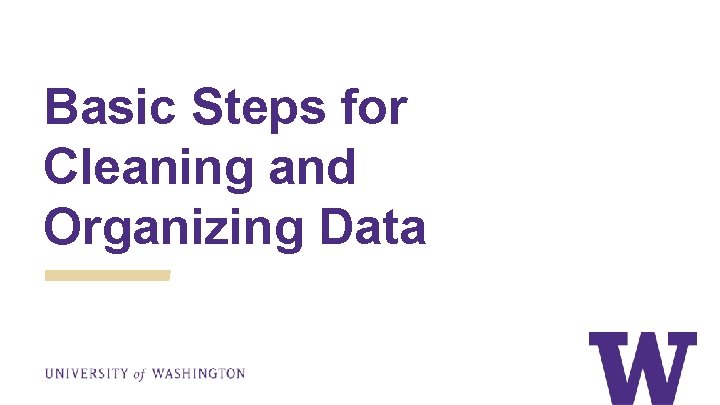 Basic Steps for Cleaning and Organizing Data 