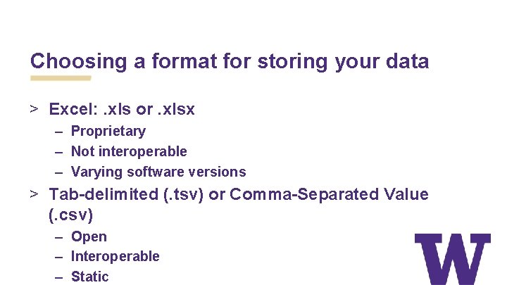 Choosing a format for storing your data > Excel: . xls or. xlsx –