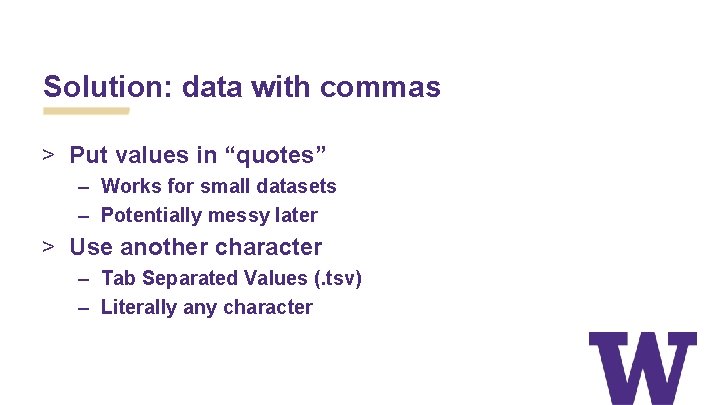 Solution: data with commas > Put values in “quotes” – Works for small datasets