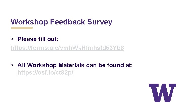 Workshop Feedback Survey > Please fill out: https: //forms. gle/vmh. Wk. Hfmhstd 53 Yb