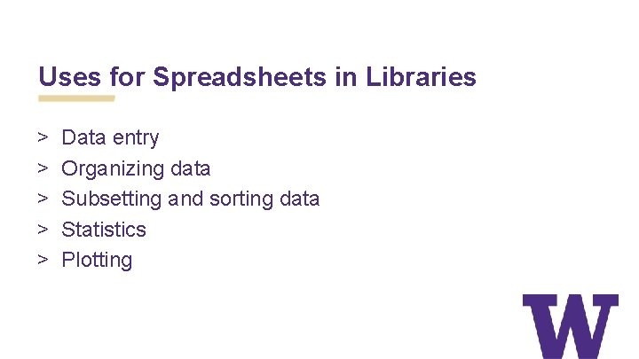 Uses for Spreadsheets in Libraries > > > Data entry Organizing data Subsetting and