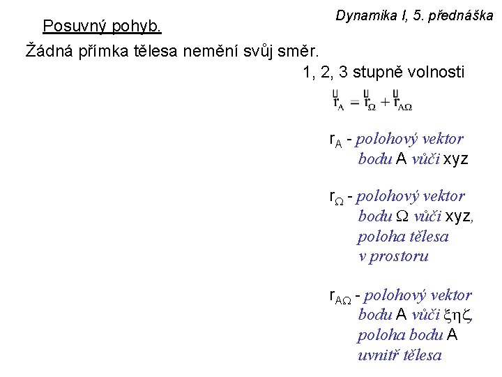 Dynamika I, 5. přednáška Posuvný pohyb. Žádná přímka tělesa nemění svůj směr. 1, 2,