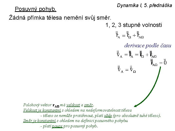 Dynamika I, 5. přednáška Posuvný pohyb. Žádná přímka tělesa nemění svůj směr. 1, 2,