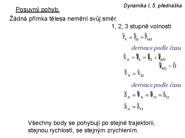 Dynamika I, 5. přednáška Posuvný pohyb. Žádná přímka tělesa nemění svůj směr. 1, 2,