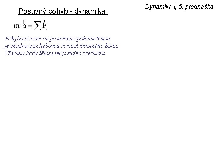 Posuvný pohyb - dynamika. Pohybová rovnice posuvného pohybu tělesa je shodná s pohybovou rovnicí