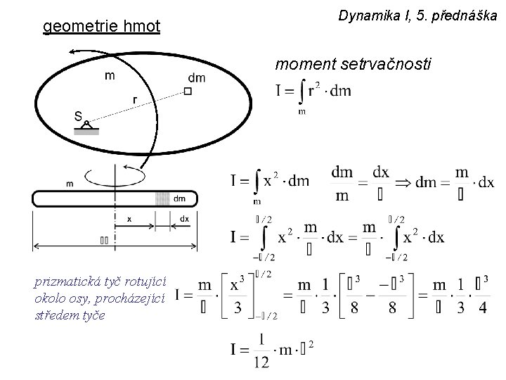 geometrie hmot Dynamika I, 5. přednáška moment setrvačnosti prizmatická tyč rotující okolo osy, procházející