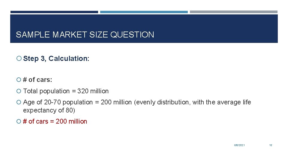 SAMPLE MARKET SIZE QUESTION Step 3, Calculation: # of cars: Total population = 320
