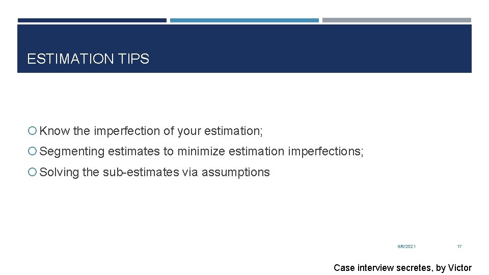 ESTIMATION TIPS Know the imperfection of your estimation; Segmenting estimates to minimize estimation imperfections;