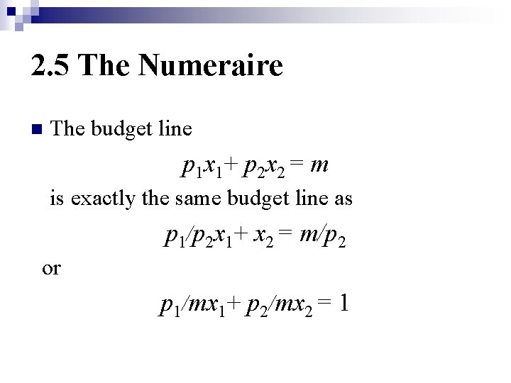 2. 5 The Numeraire n The budget line p 1 x 1+ p 2