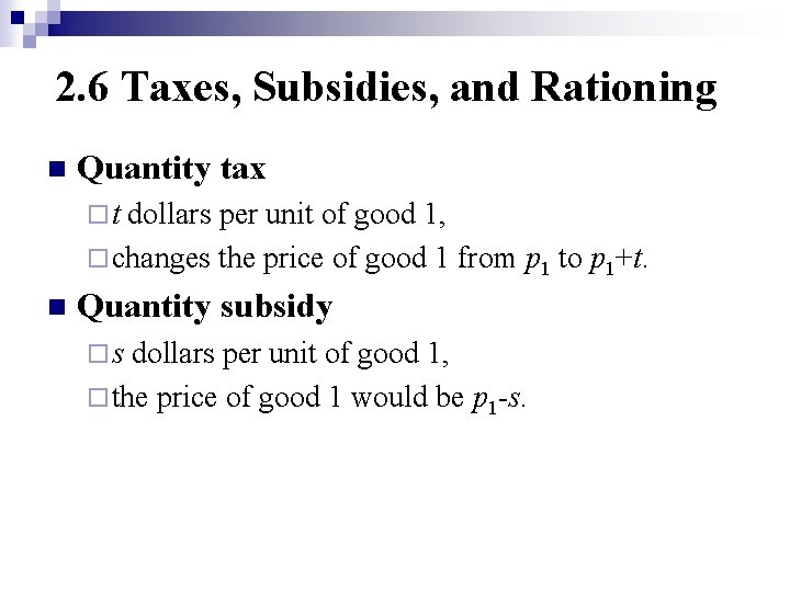 2. 6 Taxes, Subsidies, and Rationing n Quantity tax ¨t dollars per unit of