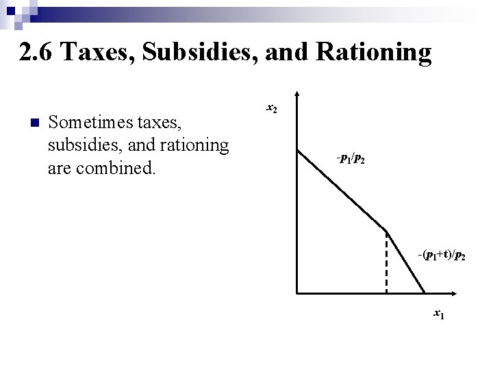 2. 6 Taxes, Subsidies, and Rationing n Sometimes taxes, subsidies, and rationing are combined.