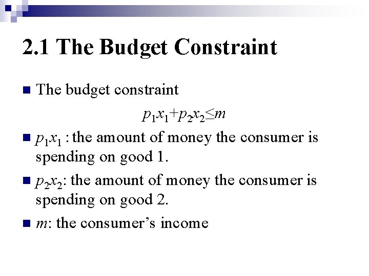 2. 1 The Budget Constraint The budget constraint p 1 x 1+p 2 x