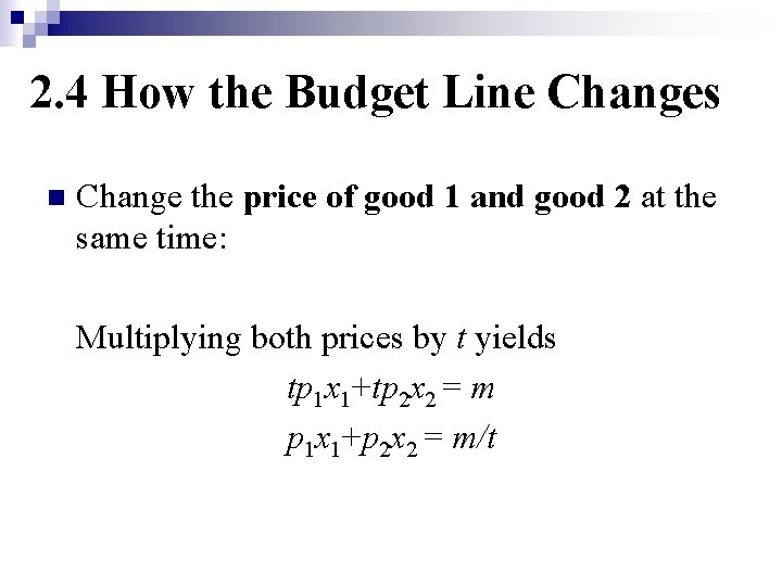 2. 4 How the Budget Line Changes n Change the price of good 1