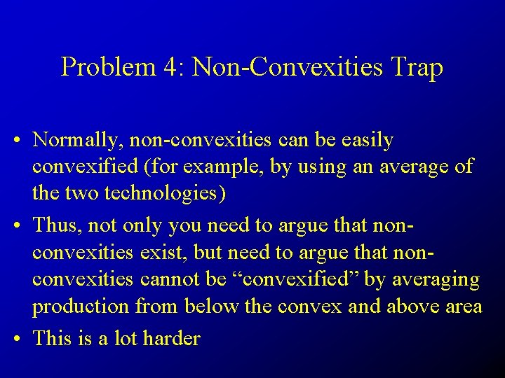 Problem 4: Non-Convexities Trap • Normally, non-convexities can be easily convexified (for example, by