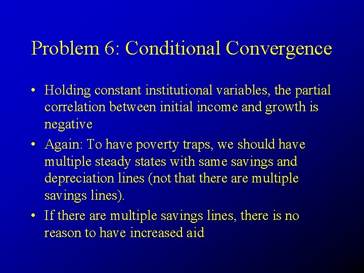 Problem 6: Conditional Convergence • Holding constant institutional variables, the partial correlation between initial