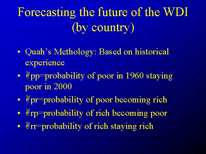 Forecasting the future of the WDI (by country) • Quah’s Methology: Based on historical