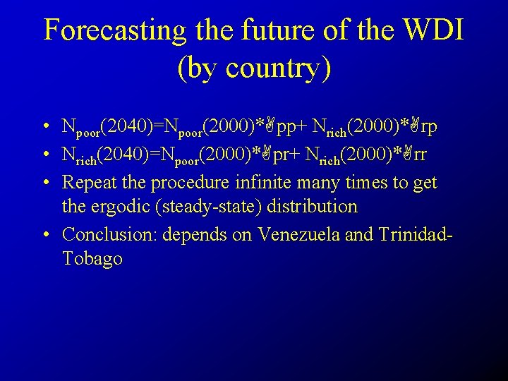 Forecasting the future of the WDI (by country) • Npoor(2040)=Npoor(2000)* pp+ Nrich(2000)* rp •