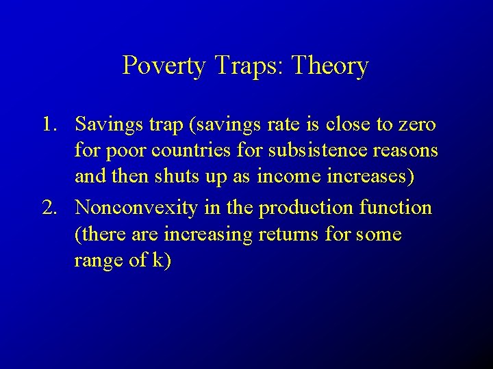 Poverty Traps: Theory 1. Savings trap (savings rate is close to zero for poor