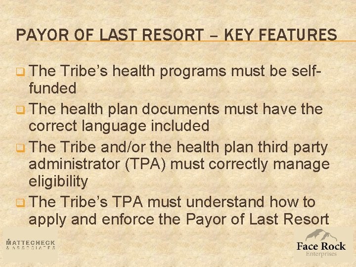 PAYOR OF LAST RESORT – KEY FEATURES q The Tribe’s health programs must be