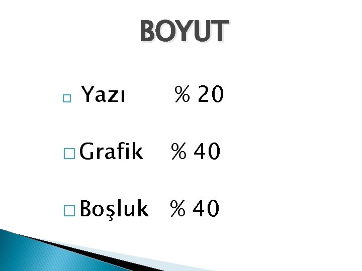 BOYUT Yazı % 20 � Grafik % 40 � Boşluk % 40 � 