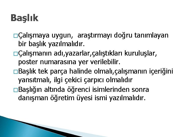 Başlık � Çalışmaya uygun, araştırmayı doğru tanımlayan bir başlık yazılmalıdır. � Çalışmanın adı, yazarlar,