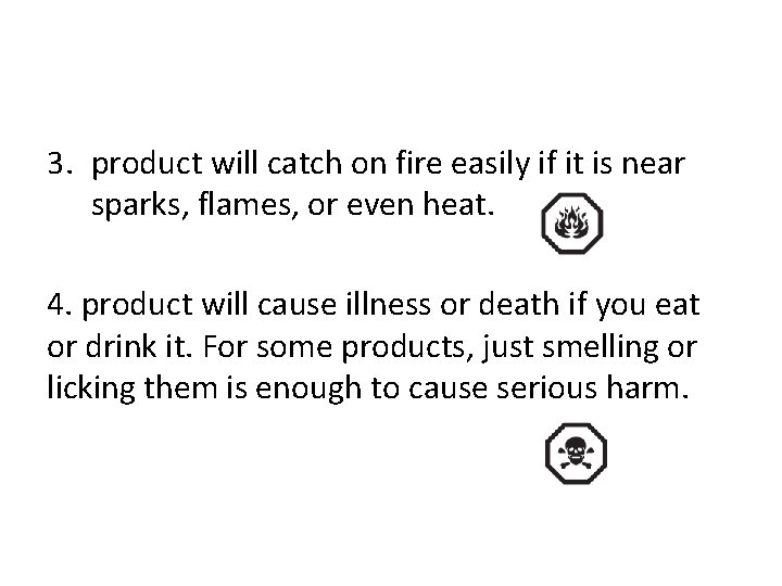 3. product will catch on fire easily if it is near sparks, flames, or